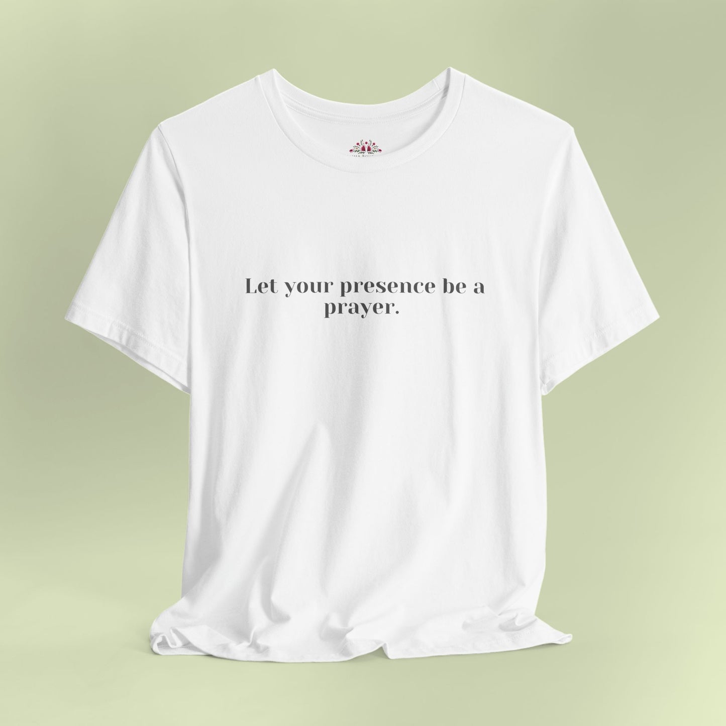 Let your presence be a prayer. T-Shirt for Women | Inspirational Faith Quote Tee