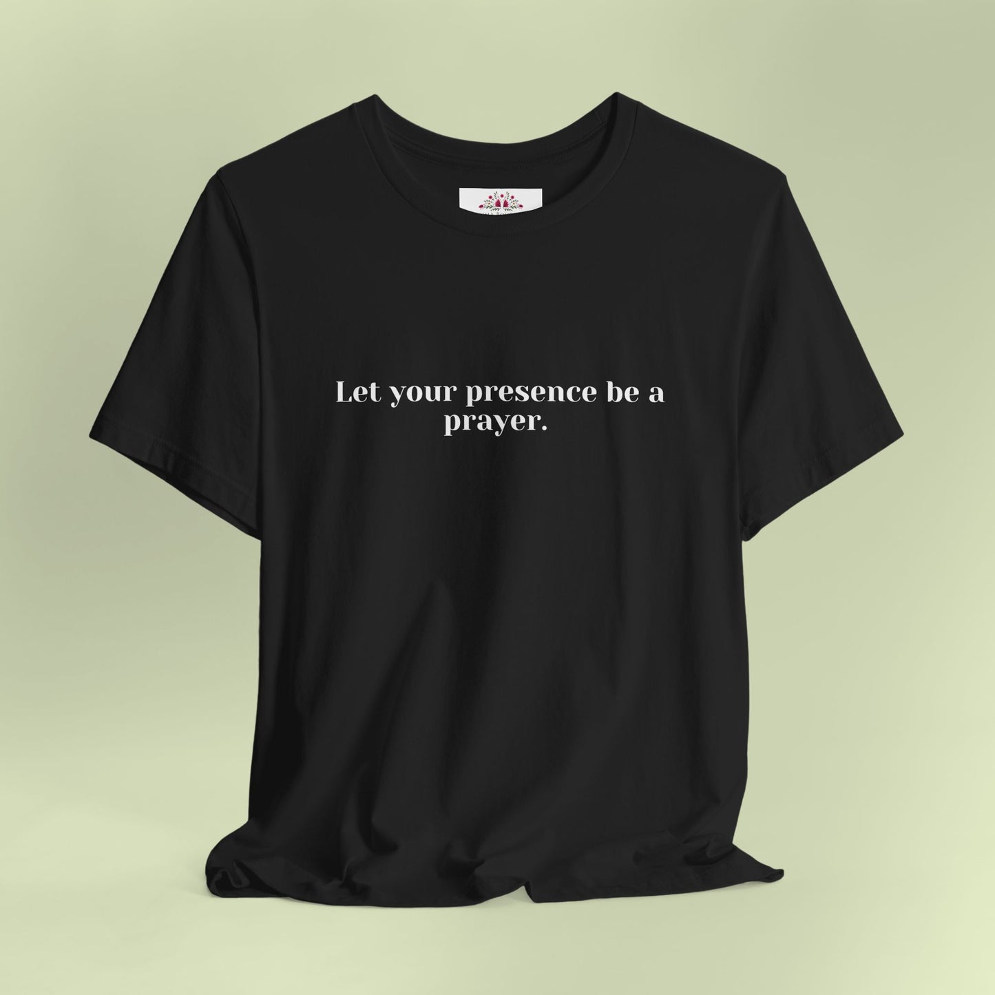 Let your presence be a prayer. T-Shirt for Women | Inspirational Faith Quote Tee