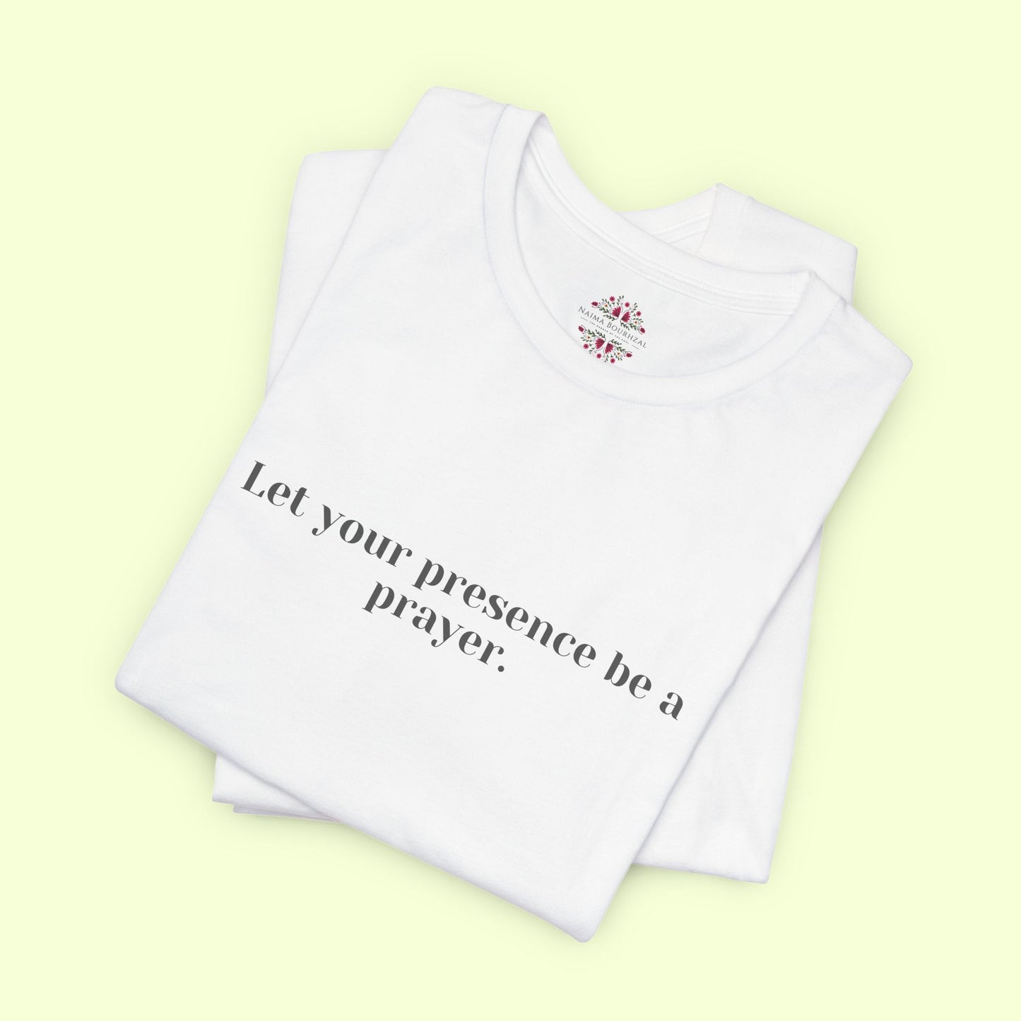 Let your presence be a prayer. T-Shirt for Women | Inspirational Faith Quote Tee