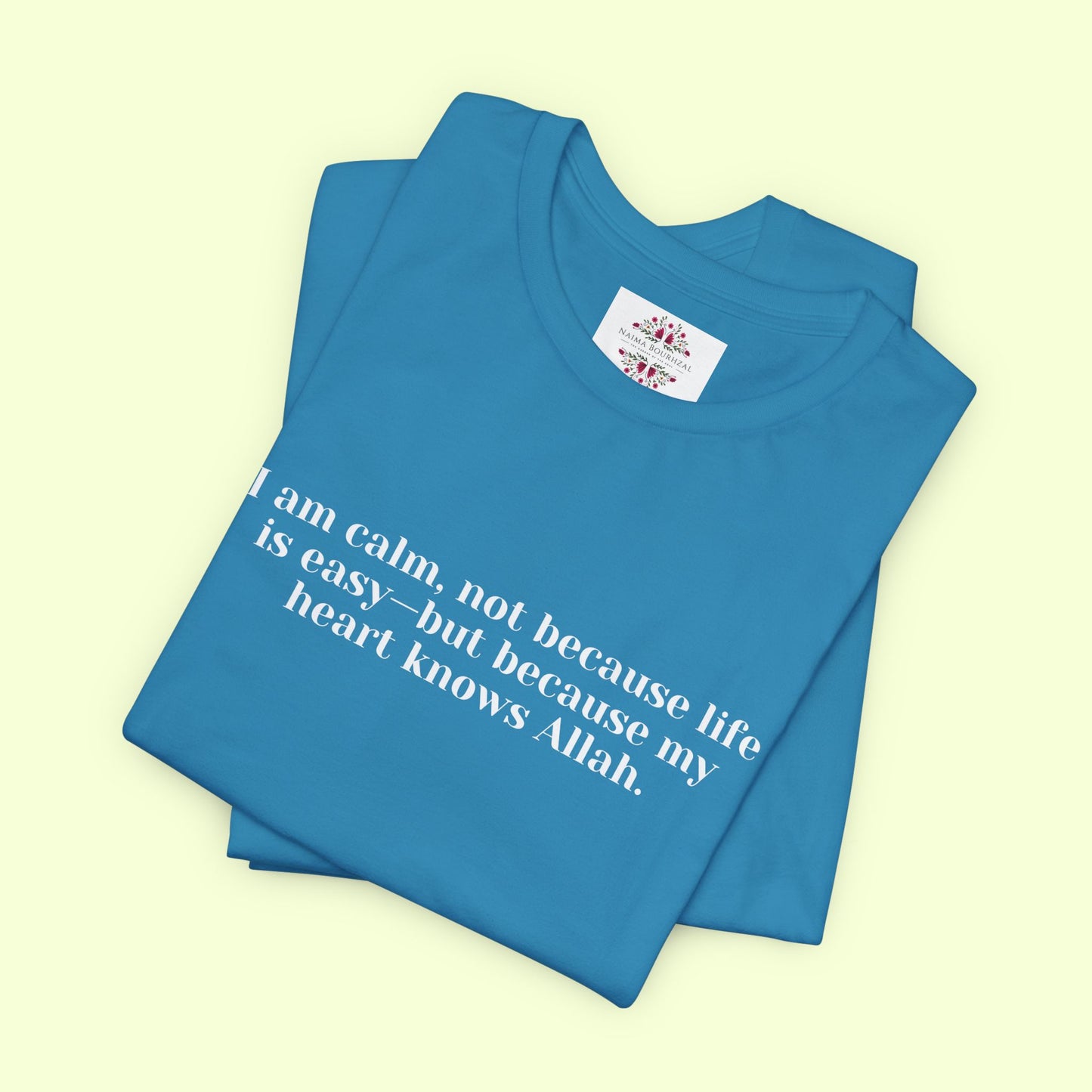 I am calm, not because life is easy—but because my heart knows Allah.T-Shirt for Women | Inspirational Faith Quote Tee