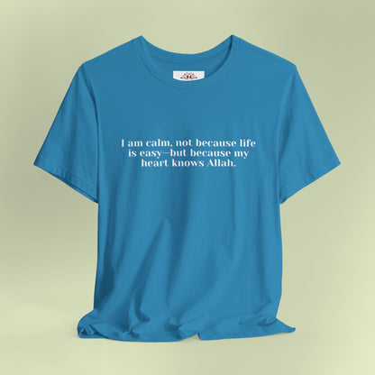 I am calm, not because life is easy—but because my heart knows Allah.T-Shirt for Women | Inspirational Faith Quote Tee