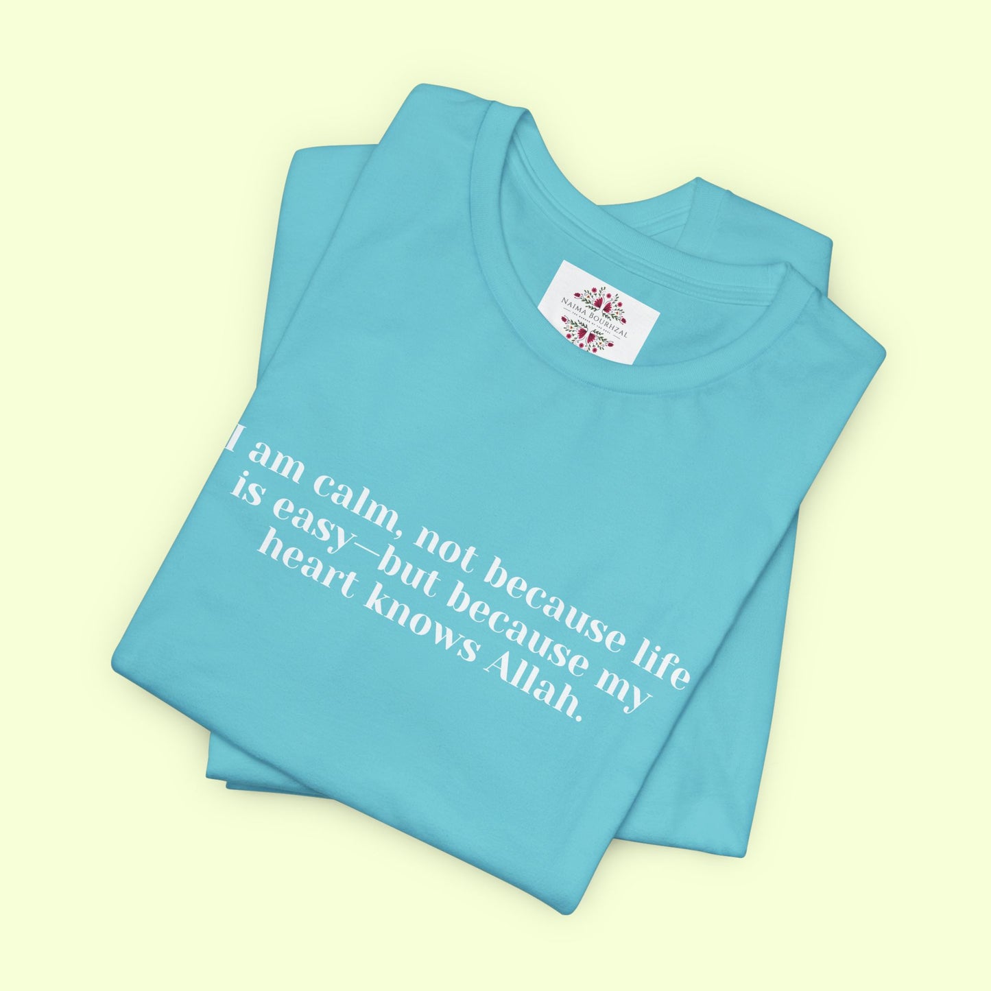 I am calm, not because life is easy—but because my heart knows Allah.T-Shirt for Women | Inspirational Faith Quote Tee
