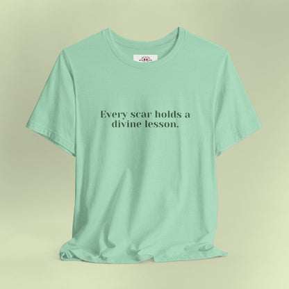 Every scar holds a divine lesson. T-Shirt for Women | Inspirational Faith Quote Tee