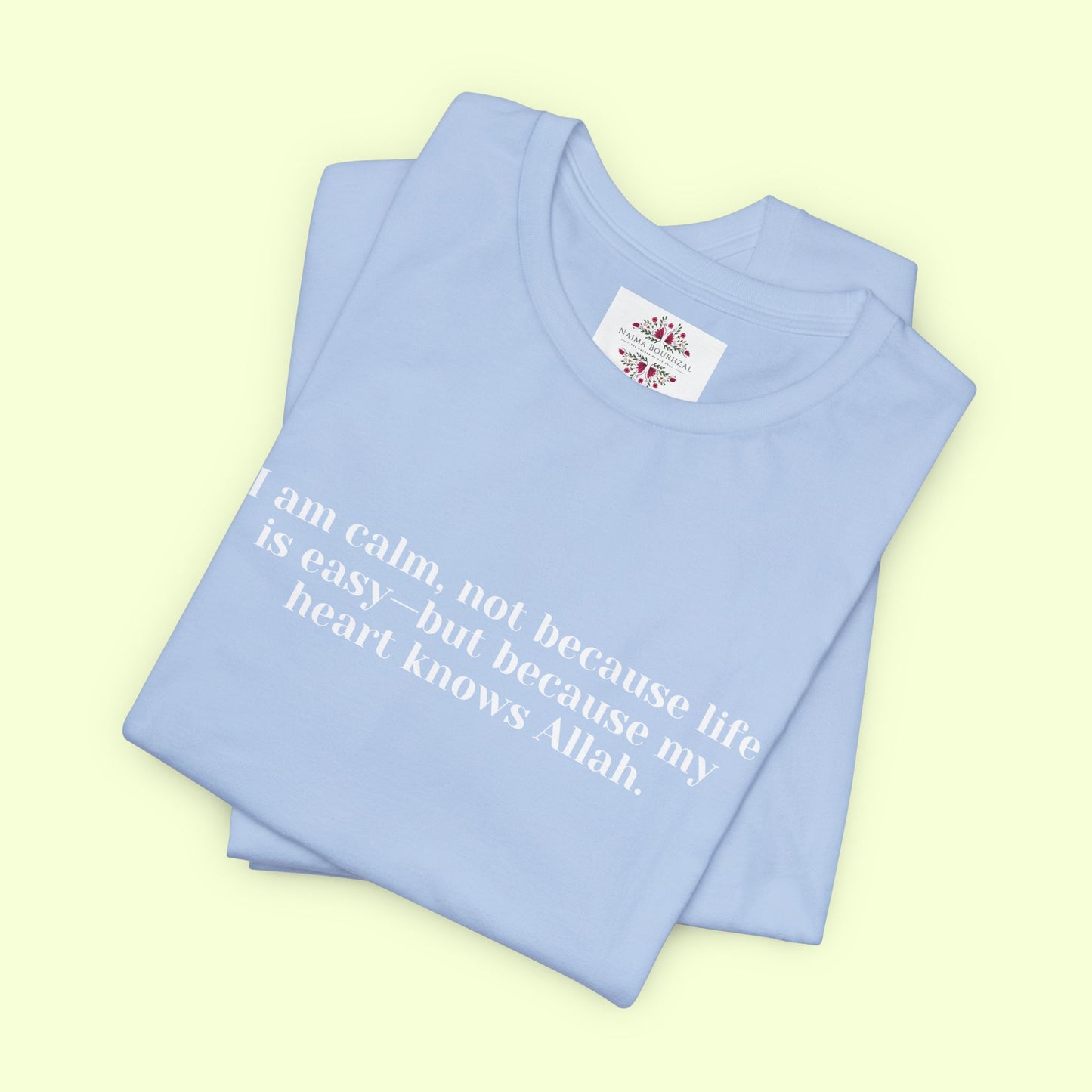 I am calm, not because life is easy—but because my heart knows Allah.T-Shirt for Women | Inspirational Faith Quote Tee
