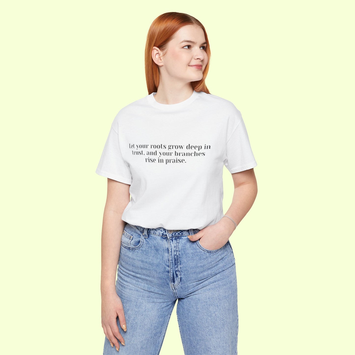Let your roots grow deep in trust, and your branches rise in praise.T-Shirt for Women | Inspirational Faith Quote Tee