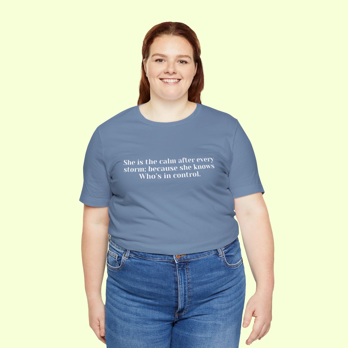 She is the calm after every storm; because she knows Who’s in control.T-Shirt for Women | Inspirational Faith Quote Tee