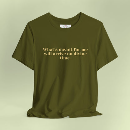 What’s meant for me will arrive on divine time. T-Shirt for Women | Inspirational Faith Quote Tee