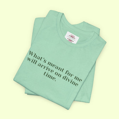 What’s meant for me will arrive on divine time. T-Shirt for Women | Inspirational Faith Quote Tee