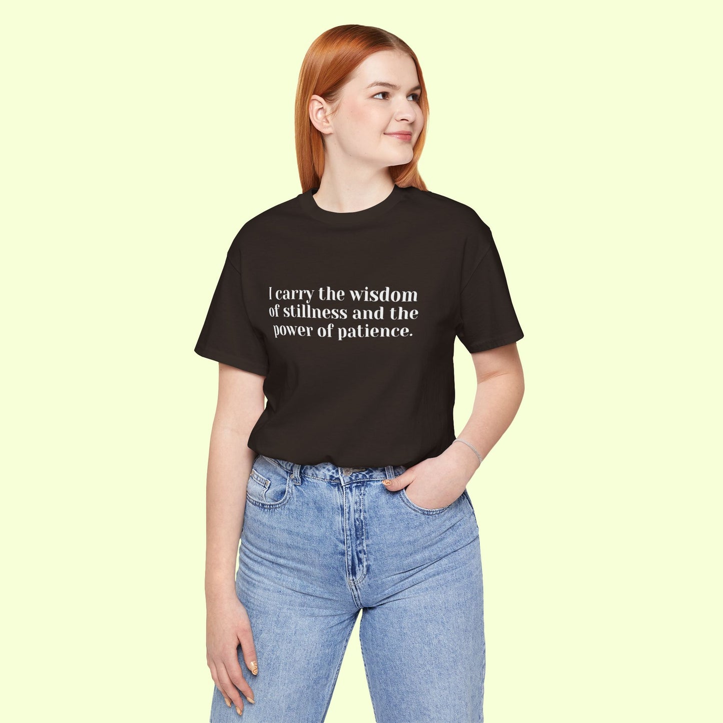 I carry the wisdom of stillness and the power of patience.T-Shirt for Women | Inspirational Faith Quote Tee