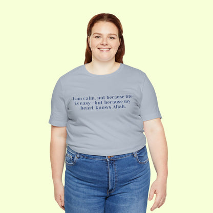 I am calm, not because life is easy—but because my heart knows Allah.T-Shirt for Women | Inspirational Faith Quote Tee