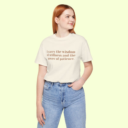 I carry the wisdom of stillness and the power of patience.T-Shirt for Women | Inspirational Faith Quote Tee