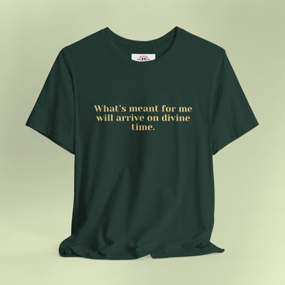 What’s meant for me will arrive on divine time. T-Shirt for Women | Inspirational Faith Quote Tee