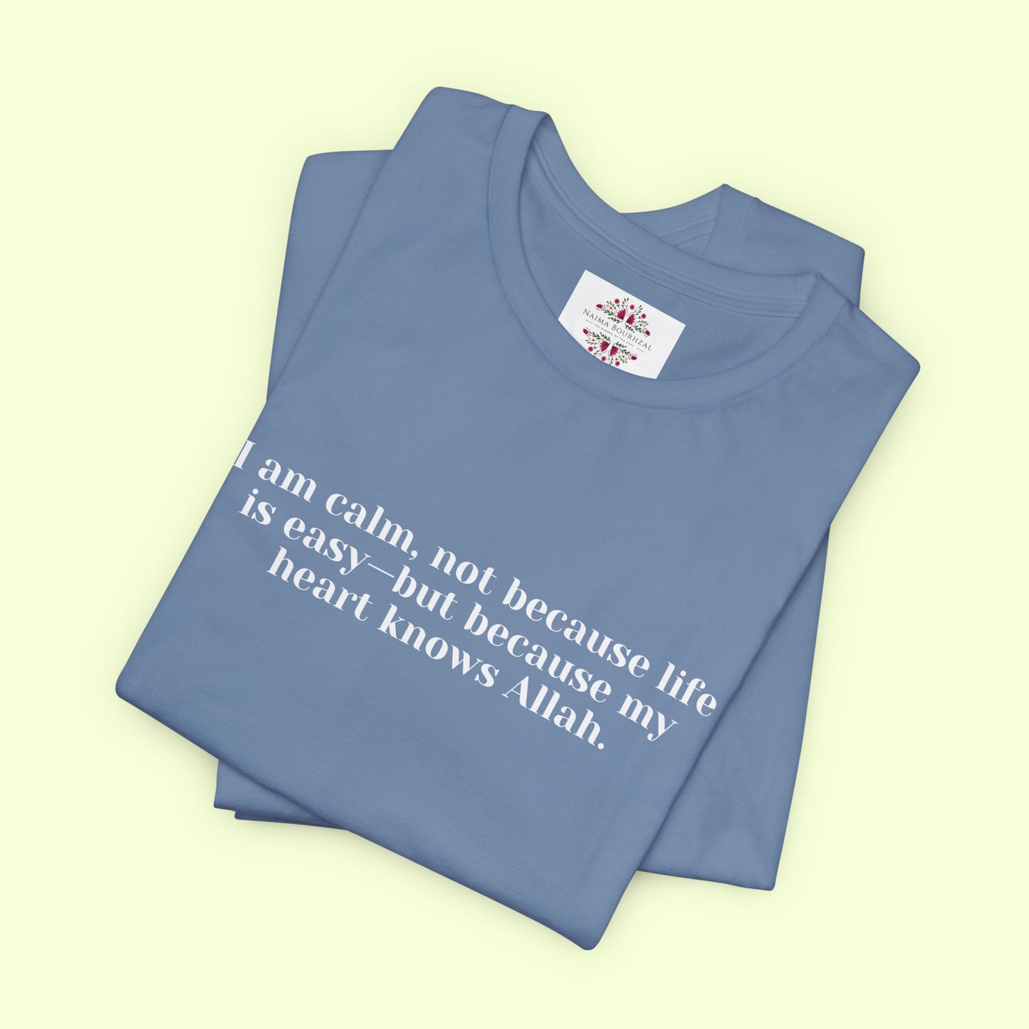 I am calm, not because life is easy—but because my heart knows Allah.T-Shirt for Women | Inspirational Faith Quote Tee