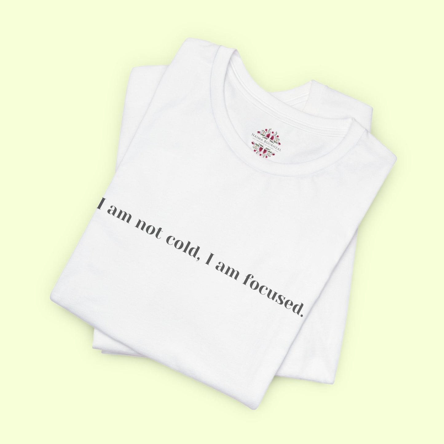 I am not cold, I am focused. T-Shirt for Women | Inspirational Faith Quote Tee