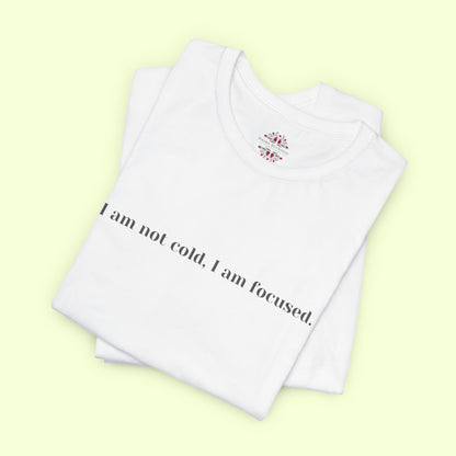 I am not cold, I am focused. T-Shirt for Women | Inspirational Faith Quote Tee