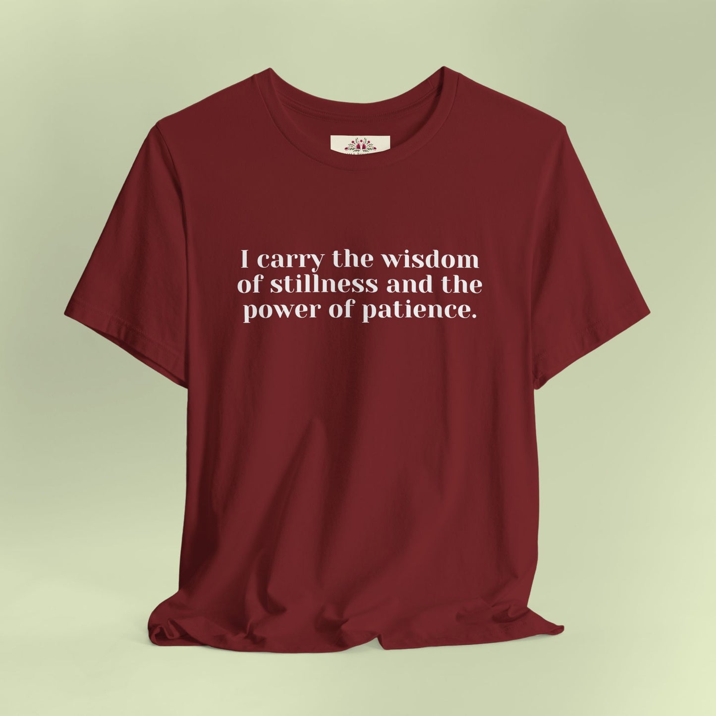 I carry the wisdom of stillness and the power of patience.T-Shirt for Women | Inspirational Faith Quote Tee