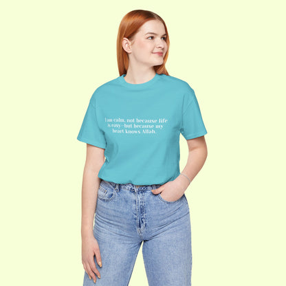 I am calm, not because life is easy—but because my heart knows Allah.T-Shirt for Women | Inspirational Faith Quote Tee