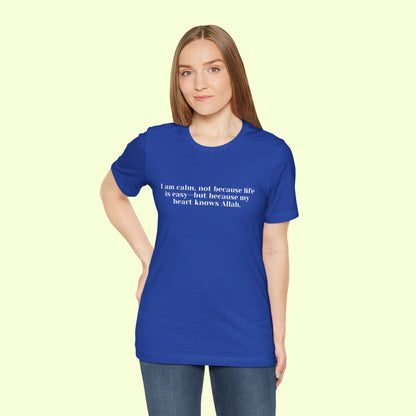 I am calm, not because life is easy—but because my heart knows Allah.T-Shirt for Women | Inspirational Faith Quote Tee