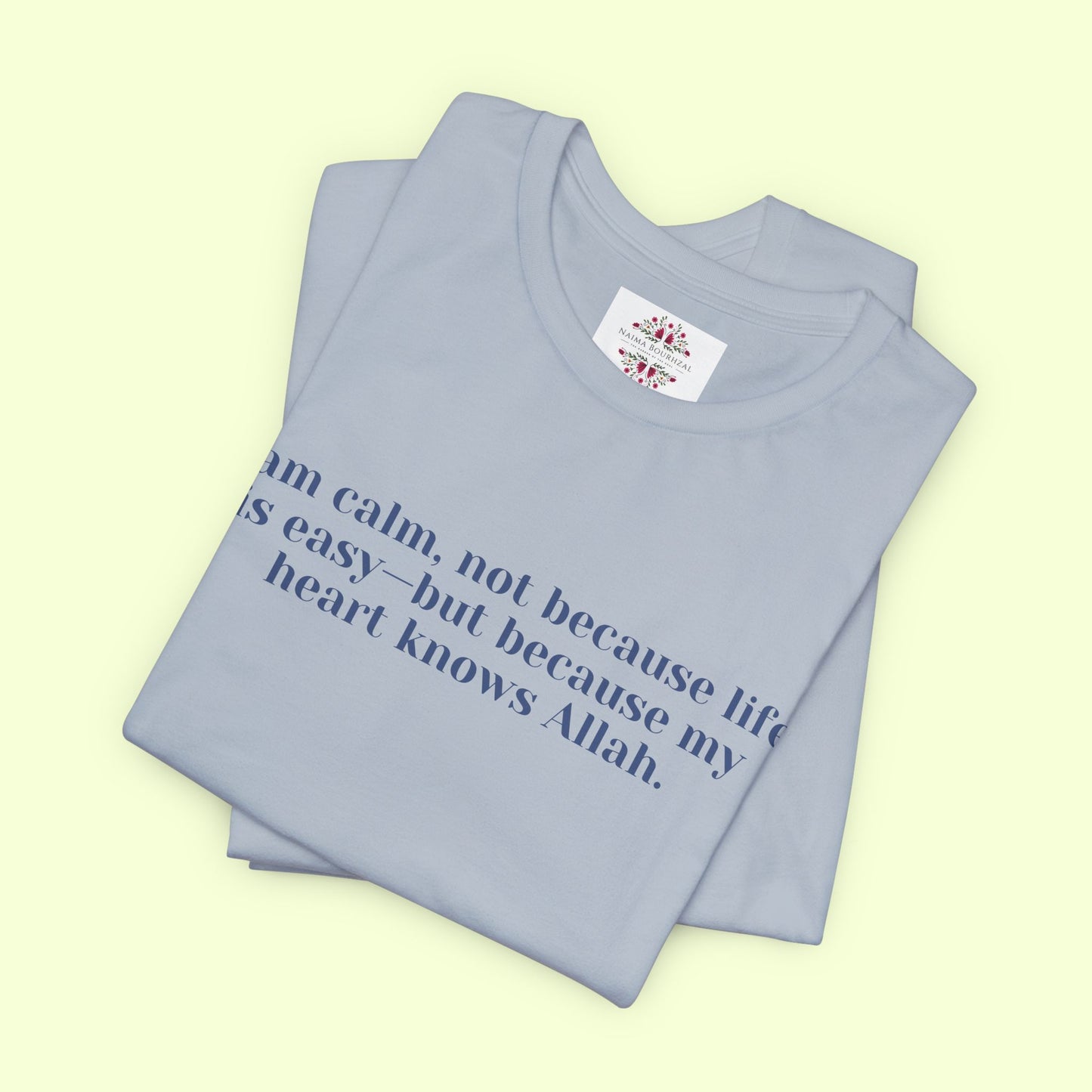I am calm, not because life is easy—but because my heart knows Allah.T-Shirt for Women | Inspirational Faith Quote Tee