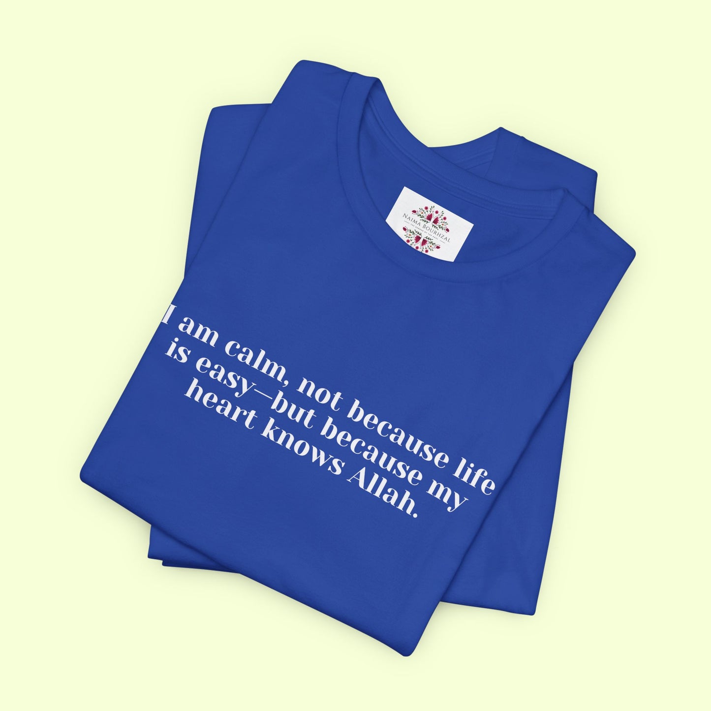 I am calm, not because life is easy—but because my heart knows Allah.T-Shirt for Women | Inspirational Faith Quote Tee