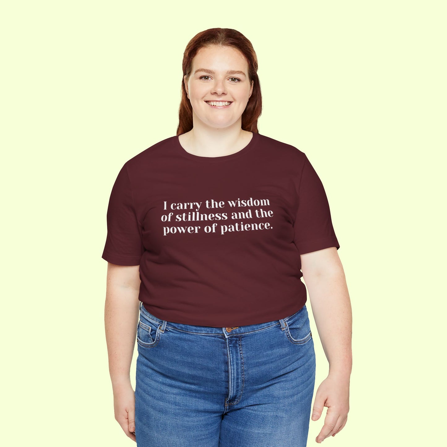 I carry the wisdom of stillness and the power of patience.T-Shirt for Women | Inspirational Faith Quote Tee