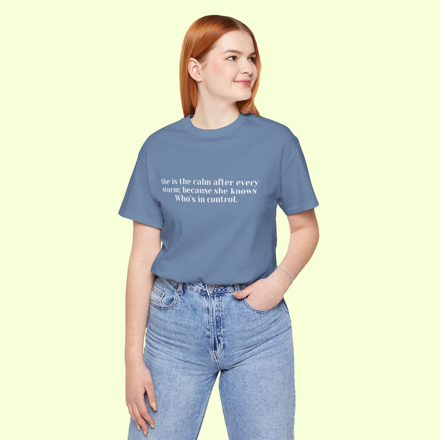 She is the calm after every storm; because she knows Who’s in control.T-Shirt for Women | Inspirational Faith Quote Tee