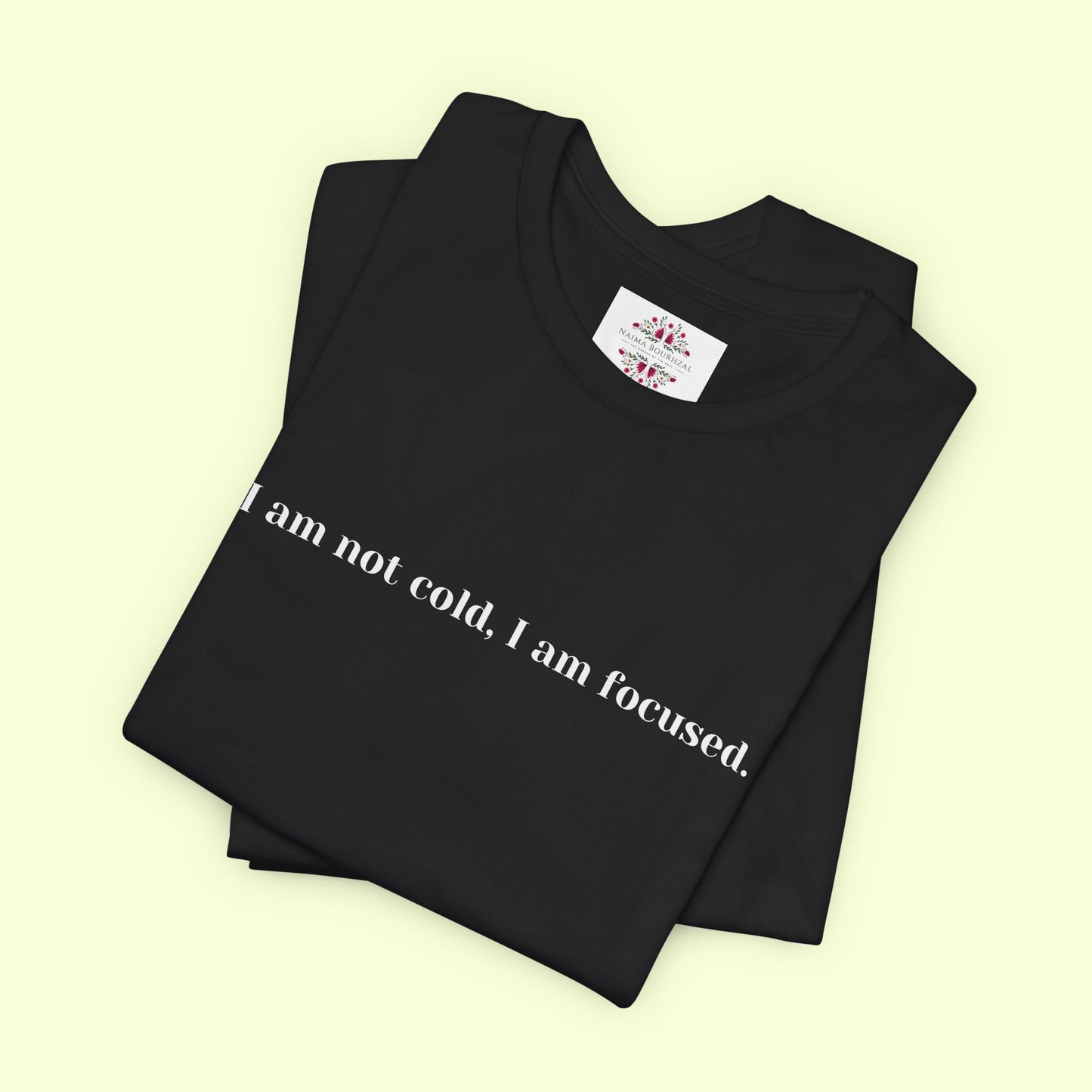 I am not cold, I am focused. T-Shirt for Women | Inspirational Faith Quote Tee