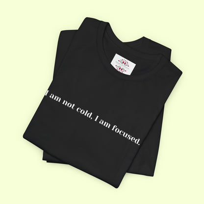 I am not cold, I am focused. T-Shirt for Women | Inspirational Faith Quote Tee
