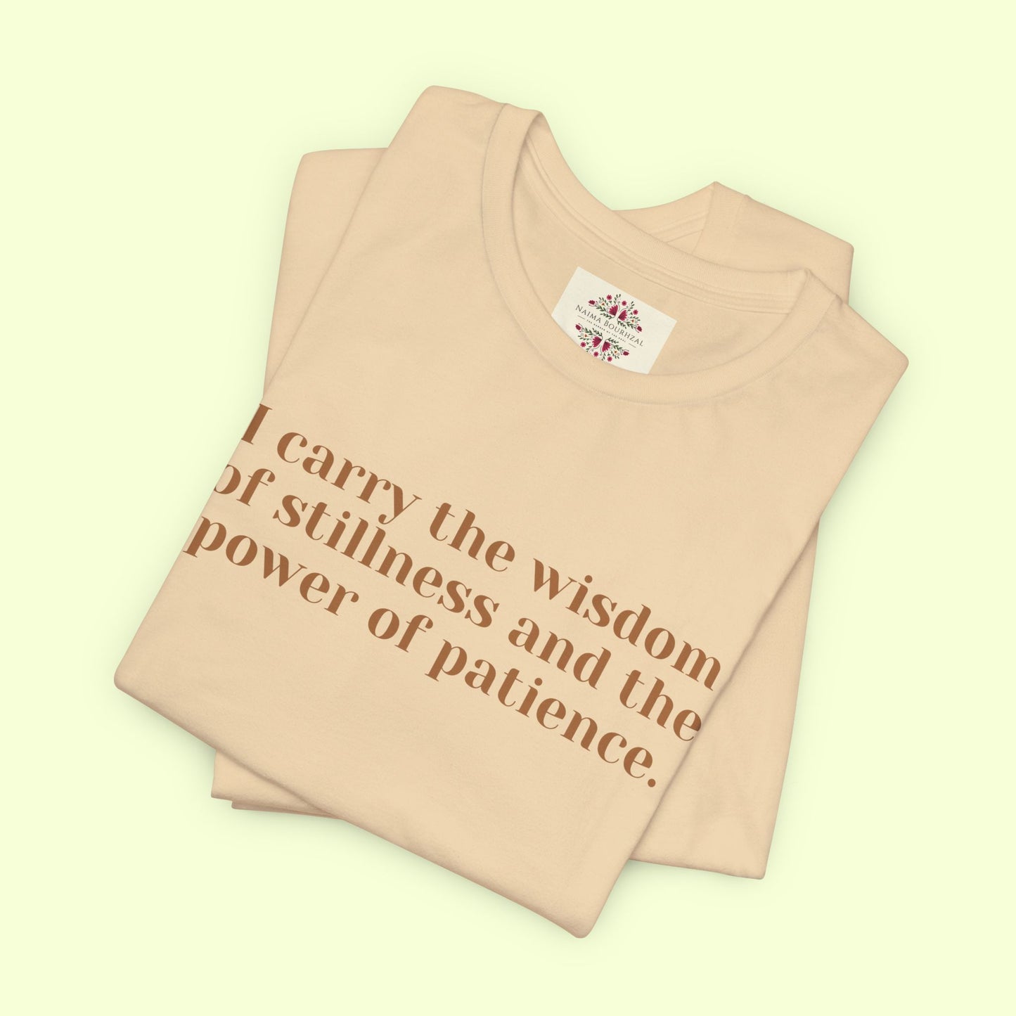 I carry the wisdom of stillness and the power of patience.T-Shirt for Women | Inspirational Faith Quote Tee