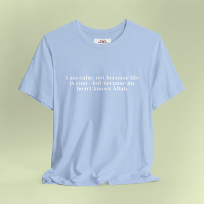 I am calm, not because life is easy—but because my heart knows Allah.T-Shirt for Women | Inspirational Faith Quote Tee
