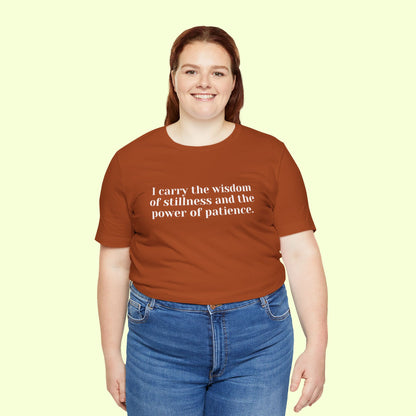 I carry the wisdom of stillness and the power of patience.T-Shirt for Women | Inspirational Faith Quote Tee