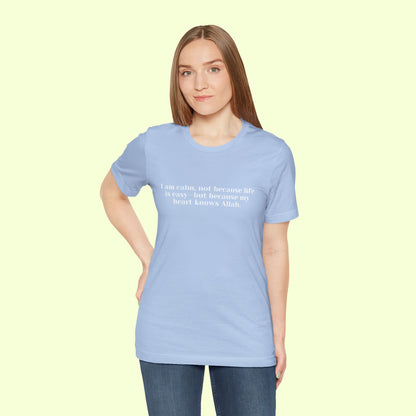 I am calm, not because life is easy—but because my heart knows Allah.T-Shirt for Women | Inspirational Faith Quote Tee