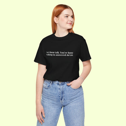 Let them talk. You’re busy walking in answered du’as. T-Shirt for Women | Inspirational Faith Quote Tee