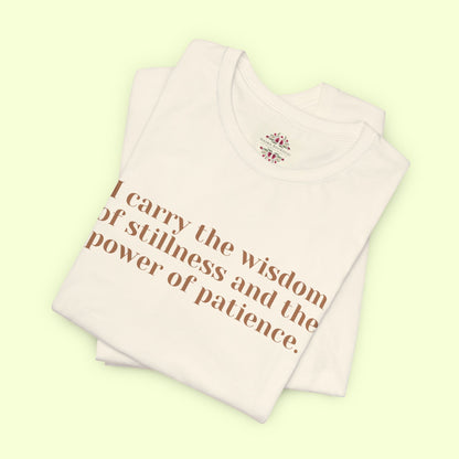 I carry the wisdom of stillness and the power of patience.T-Shirt for Women | Inspirational Faith Quote Tee