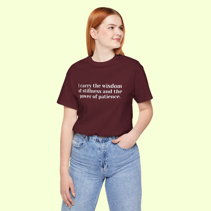 I carry the wisdom of stillness and the power of patience.T-Shirt for Women | Inspirational Faith Quote Tee