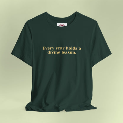 Every scar holds a divine lesson. T-Shirt for Women | Inspirational Faith Quote Tee