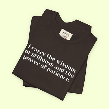 I carry the wisdom of stillness and the power of patience.T-Shirt for Women | Inspirational Faith Quote Tee