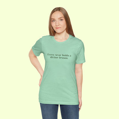 Every scar holds a divine lesson. T-Shirt for Women | Inspirational Faith Quote Tee