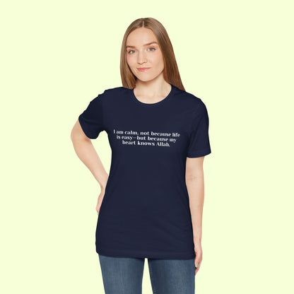 I am calm, not because life is easy—but because my heart knows Allah.T-Shirt for Women | Inspirational Faith Quote Tee