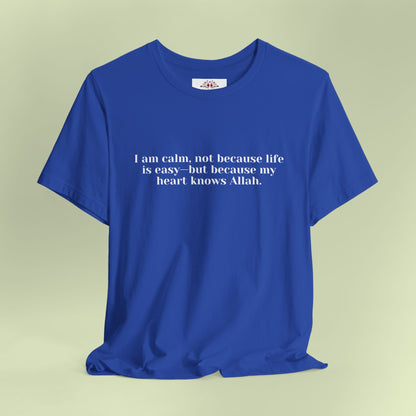 I am calm, not because life is easy—but because my heart knows Allah.T-Shirt for Women | Inspirational Faith Quote Tee