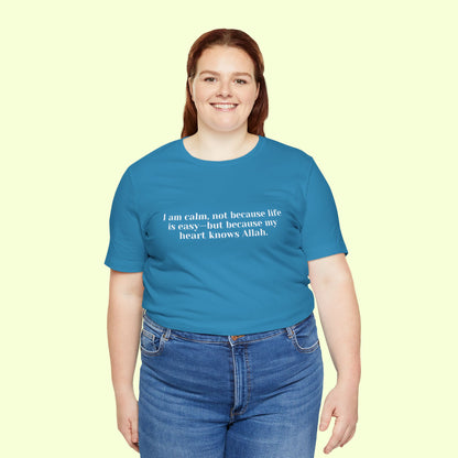 I am calm, not because life is easy—but because my heart knows Allah.T-Shirt for Women | Inspirational Faith Quote Tee