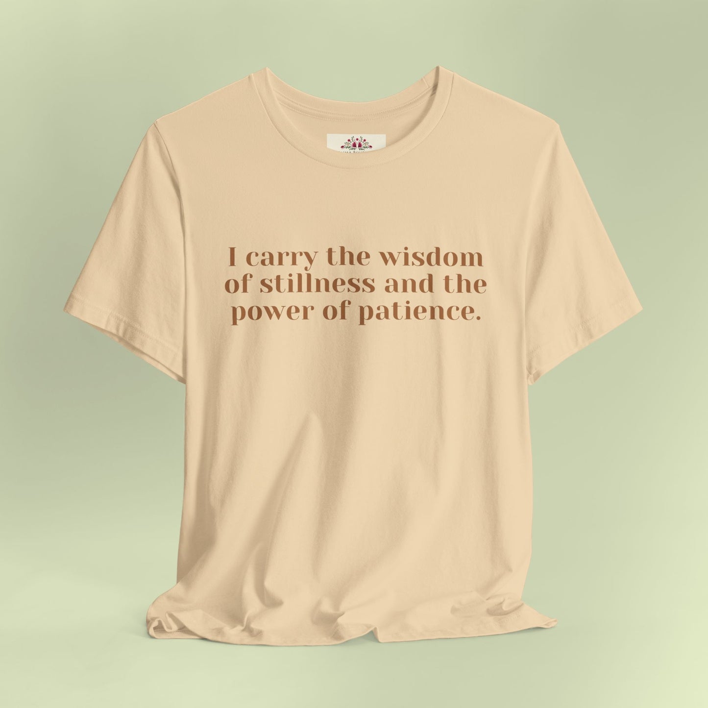 I carry the wisdom of stillness and the power of patience.T-Shirt for Women | Inspirational Faith Quote Tee