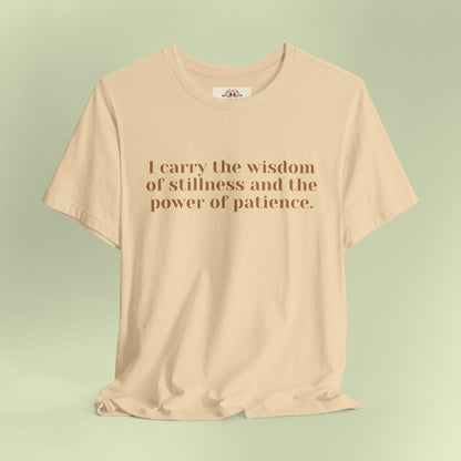 I carry the wisdom of stillness and the power of patience.T-Shirt for Women | Inspirational Faith Quote Tee
