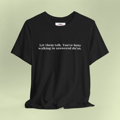 Let them talk. You’re busy walking in answered du’as. T-Shirt for Women | Inspirational Faith Quote Tee