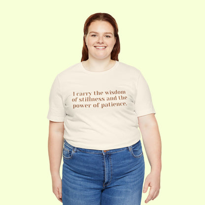I carry the wisdom of stillness and the power of patience.T-Shirt for Women | Inspirational Faith Quote Tee