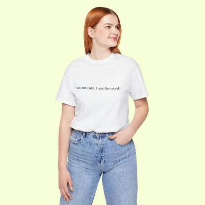 I am not cold, I am focused. T-Shirt for Women | Inspirational Faith Quote Tee