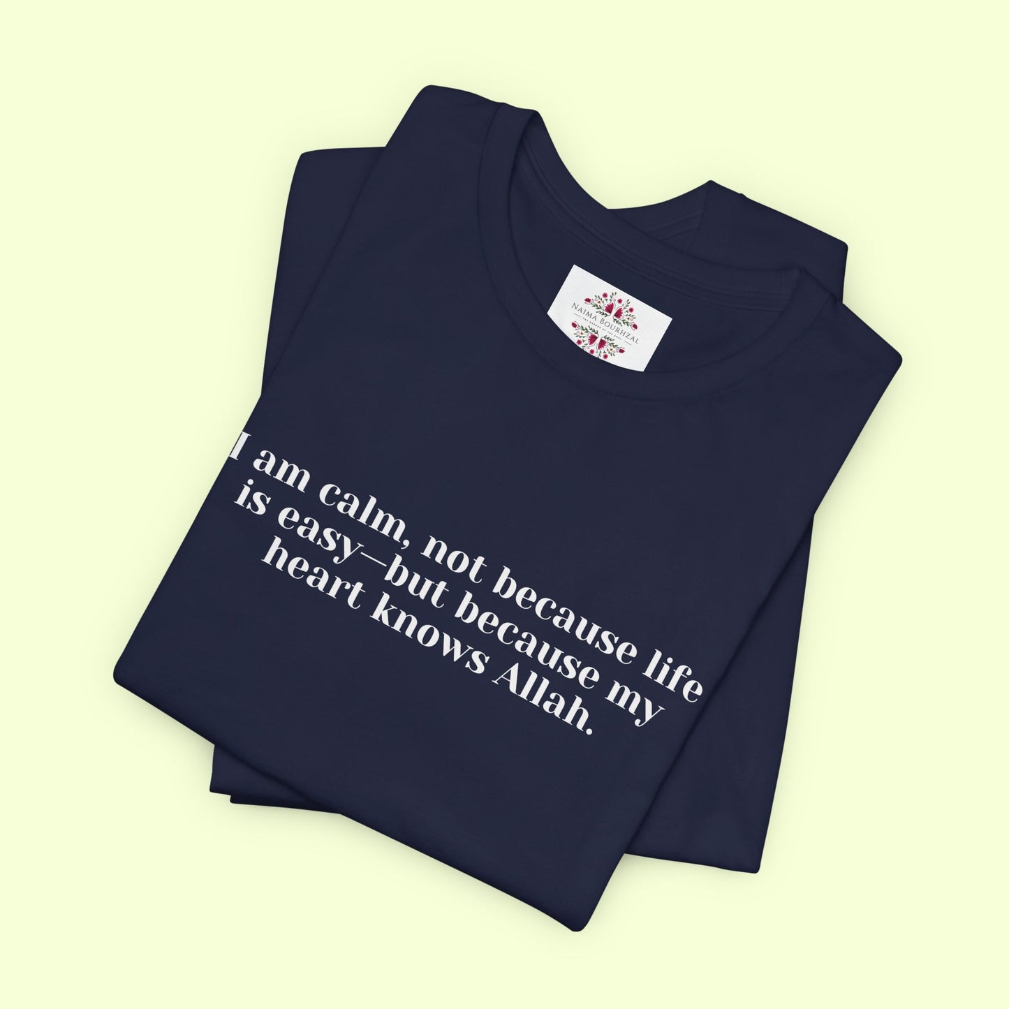 I am calm, not because life is easy—but because my heart knows Allah.T-Shirt for Women | Inspirational Faith Quote Tee