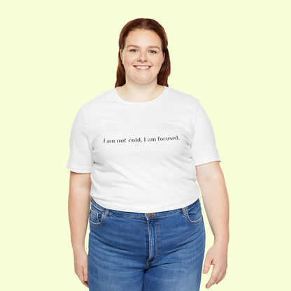 I am not cold, I am focused. T-Shirt for Women | Inspirational Faith Quote Tee