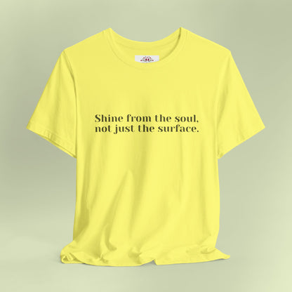 Shine from the Soul, Not Just the Surface –T-Shirt for Women | Inspirational Faith Quote Tee