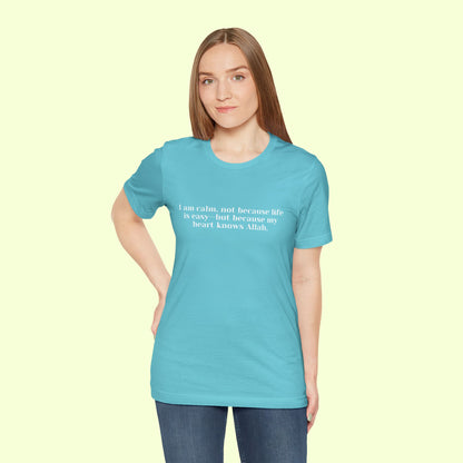 I am calm, not because life is easy—but because my heart knows Allah.T-Shirt for Women | Inspirational Faith Quote Tee
